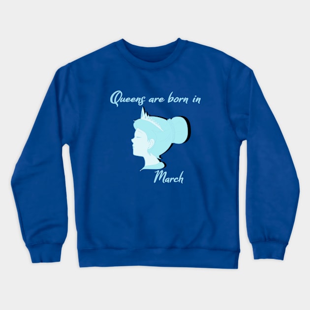 Queens are born in March Crewneck Sweatshirt by PunkBune